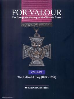 Robson, Michael C.: For Valour. The Complete History of the Victoria Cross. Band 2: The Indian Mutiny (1857-1859) 