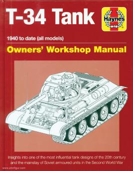 Healy, Mark: T-34 Tank. 1940 to date (all models). Owner's Workshop Manual. Insights into one of the most influential tank designs of the 20th century and the mainstay of Soviet armoured units in the Second World War 