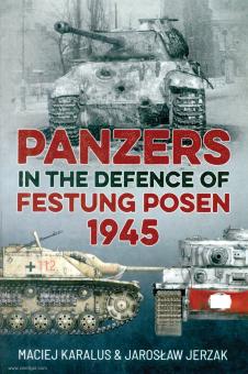 Karalus, Maciej/Jerzak, Jaroslaw: Panzers in the Defence of Festung Posen 1945 