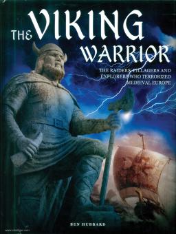Hubbard, Ben: The Viking Warrior. The Raiders, Pillagers and Explorers who terrorized medieval Europe 