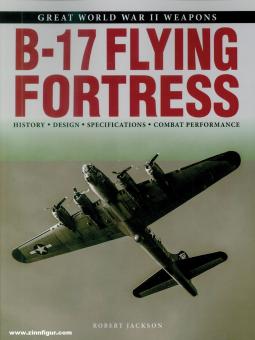 Jackson, Robert: Great World War II Weapons. B-17 Flying Fortress 
