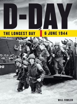 Fowler, Will: D-Day. The Longest Day. 6 June 1944 