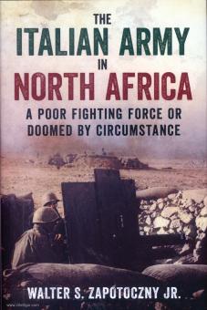Zapotoczny Jr., Walter S.: The Italian Army in North Africa. A poor Fighting Force or doomed by circumstance 