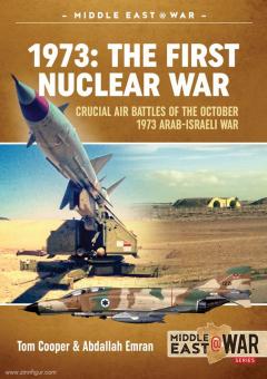 Emram, Abdallah/Cooper, Tom: 1973: The First Nuclear War. Crucial Air Battles of October 1973 Arab-Israeli War 