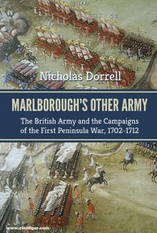 Dorrell, Nichola: Marlborough's Other Army. The British Army and the Campaigns of the First Peninsular War, 1702-1712 