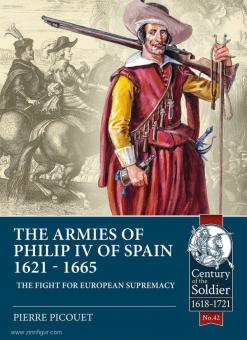 Picouet, Pierre: The Armies of Philip IV of Spain 1621-1665. The Fight for European Supremacy 
