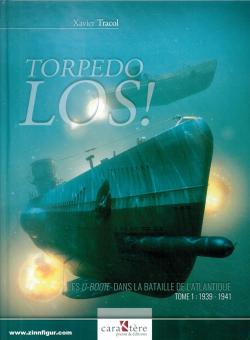 Tracol, Xavier: Torpedo los Les U-Boote dans la Bataille de l'Atlantique. Band 1: 1939-1941 