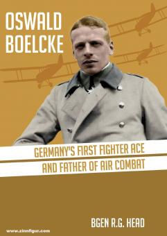 Head, R. G.: Oswald Boelcke. Germany's first Fighter Ace and Father of Air Combat 