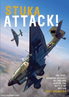 Saunders, Andy: Stuka Attack The Dive-Bombing Assault on England during the Battle of Britain 