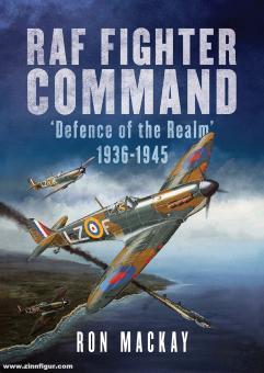 Mackay, Ron/Bailey, Mike: RAF Fighter Command. "Defence of the Realm" 1936-1945 