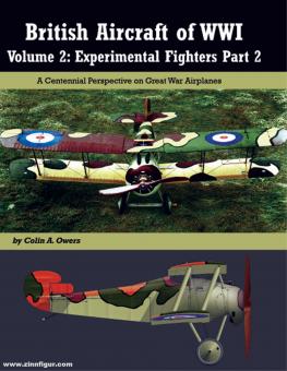 Owers, Colin A.: British Aircraft of WWI. Band 2: Experimental Fighters. Teil 2 