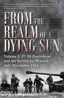 Nash Sr., Douglas E.: From the Realm of a Dying Sun. Volume 1: IV. SS-Panzerkorps and the Battles for Warsaw, July-November 1944 