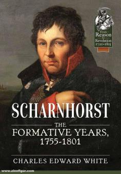 White, Charles E.: Scharnhorst. The Formative Years, 1755-1801 
