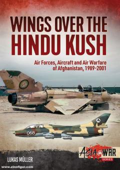 Müller, Lukas: Wings over the Hindu Kush. Air Forces, Aircraft and Air Warfare of Afghanistan, 1989-2001 