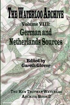Glover, Gareth (Hrsg.): The Waterloo Archive. Band 8: German and Netherlands Sources 