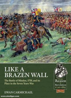 Carmichael, Ewan: Like a Brazen Wall. The Battle of Minden, 1759, and its Place in the Seven Years War 
