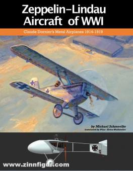 Schmeelke, Michael: Zeppelin-Lindau Aircraft of WWI. Claude Dornier's Metal Airplanes 1914-1919 