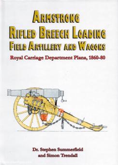 Summerfield, Stephen/Trendall, Simon: Armstrong Rifled Breech Loading Field Artillery and Wagons. Royal Carriage Department Plans, 1860-1880 