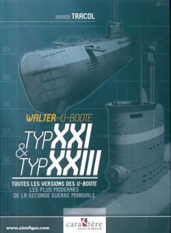 Tracol, Xavier: Walter U-Boote Typ XXI & Typ XXII. Toutes les versions des U-Boote les plus modernes de la Seconde Guerre mondiale 