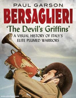 Garson, Paul: Bersaglieri. "The Devil's Griffins". A Visual History of Italy's Elite Plumed Warriors 