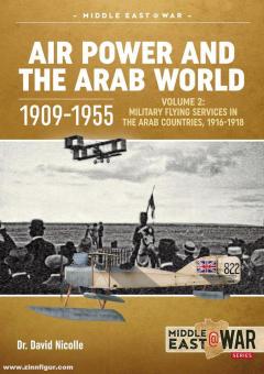 Nicolle, David: Air Power and the Arab World 1909-1955. Volume 2: Military Flying Services in the Arab Countries, 1916-1918 