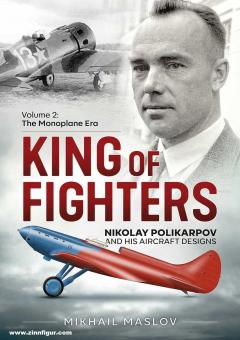 Maslov, Mikhail: King of Fighters. Nikolay Polikarpov and His Aircraft Designs. Volume 2: The Monoplane Era 