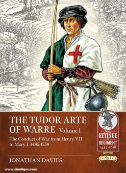 Davies, Jonathan: The Tudor Arte of Warre 1485-1556. Volume 1: The conduct of war from Henry VII to Mary I, 1485-1558 