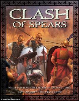 Erize, Alvaro/Erize, Francisco: Clash of Spears. Rules for Skirmish Battles in Ancient Times 
