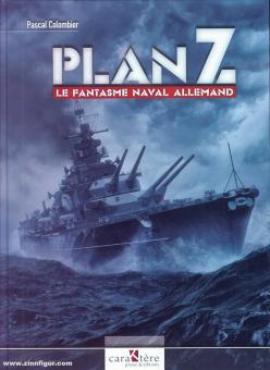 Colombier, Pascal: Plan Z. Le fantasme naval allemand 