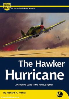 Franks, Richard A.: The Hawker Hurricane. A Complete Guide to the Famous Fighter 