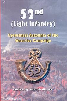 Glover, Gareth (Hrsg.): 52nd (Light Infantry). Eyewitness Accounts of the Waterloo Campaign 