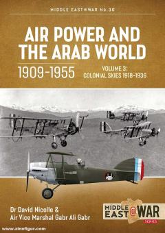 Nicoller, David/Gabr, Gabr Ali: Air Power and the Arab World, 1909-1955. Volume 3:  Colonial Skies, 1918-1936 
