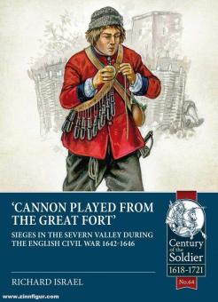 Israel, Richard: "Cannon Played from the Great Fort". Sieges in the Severn Valley during the English Civil War 1642-1646 