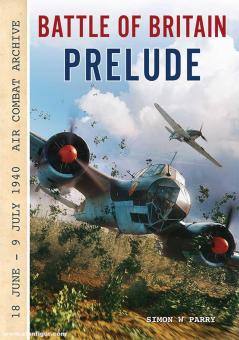 Parry, Simon W.: Battle of Britain Prelude. 18 June - 19 July. Air Combat Archive 