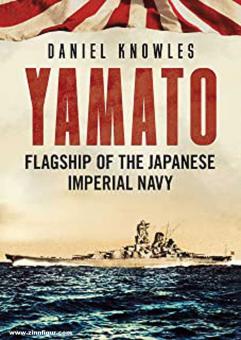 Knowles, Daniel: Yamato. Flagship of the Japanese Imperial Navy 