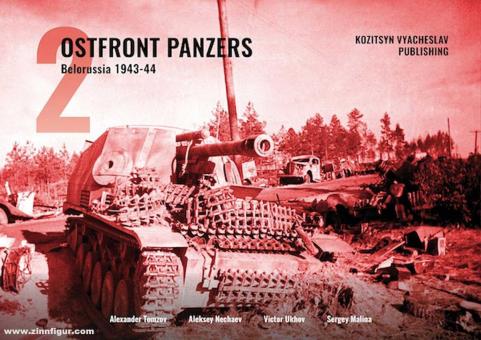 Ukhov, Victor/Tomzov, Alexander/Nechaev, Alexey/Malina, Sergey: Ostfront Panzers. Band 2: Belorussia 1943-44 