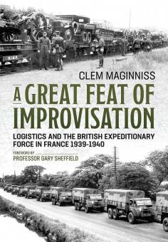 Maginniss: A great feat of Improvisation. Logistics and the British Expeditionary Force in France 1939-1940 