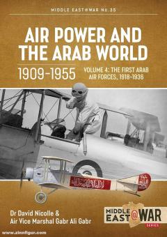 Nicolle, David/Ali Gabr, Gabr: Air Power and the Arab World 1909-1955. Volume 4: The First Arab Air Forces, 1918-1936 
