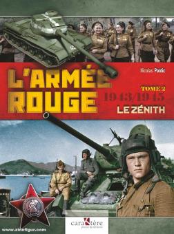 Pontic, Nicolas: L'Armée Rouge. Band 2: Le Zénith. 1943/1945 