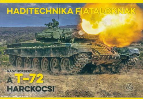 Norbert, Nagy: A T-72 Harckocsi. Haditechnika Fiataloknak 