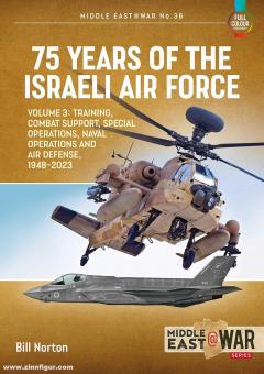 Norton, Bill: 75 Years of the Israeli Air Force. Volume 3: Training, Combat Support, Special Operations, Naval Operations, and Air Defences, 1948-2023 