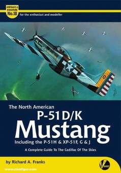 Franks, Richard A.: The North American P-51D/K Mustang (inc. the P-51H & XP-51F, G & J). A Complete Guide to the Cadillac of the Skies 