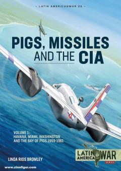 Bromley, Linda Rios: Pigs, Missiles and the CIA. Band 1: From Havana to Miami to Washington, 1959-1961 