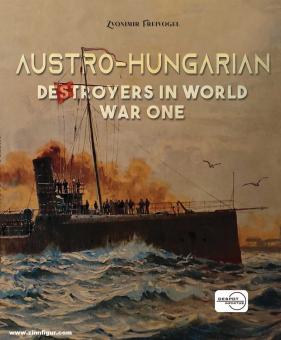 Freivogel, Zvonimir: Austro-Hungarian Destroyers in World War One 