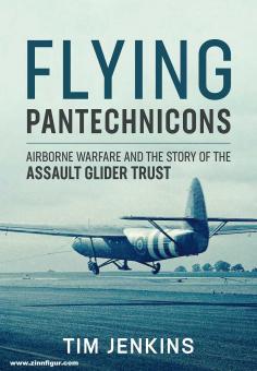Jenkins, Tim: Flying Pantechnicons. Airborne Warfare and the Story of the Assault Glider Trust 