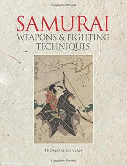 Conland, Thomas D.: Weapons and Fighting Techniques of the Samurai Warrior 1200-1877 AD 