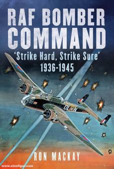 Mackay, Ron: RAF Bomber Command. "Strike Hard, Strike Sure" 1936-1945 