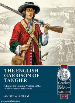 Abram, Andrew: The English Garrison of Tangier. Charles II’s Colonial Venture in the Mediterranean, 1661-1684 