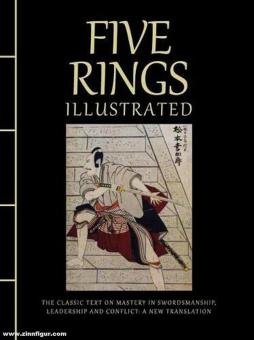 Five Rings Illustrated. The classic text on mastery in Swordsmanship, leadership and conflict: A new translation 