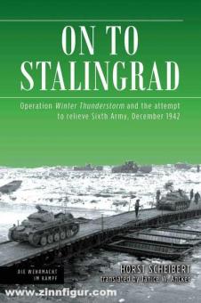 Scheibert, Horst: On to Stalingrad. Operation Winter Storm and the attempt to relieve Sixth Army, December 1942 